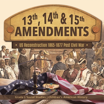 13th, 14th & 15th Amendments: US Reconstruction 1865-1877 Post Civil War Grade 5 Social Studies Children's American History - 