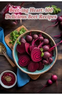 Poza produsului Beet-ing Heart: 100 Delicious Beet Recipes - The Grill Spot Inug
