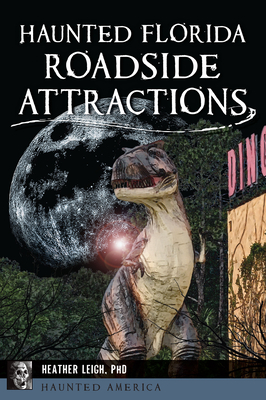 Haunted Florida Roadside Attractions - Heather Leigh