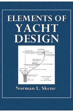 Poza produsului Elements of Yacht Design - Norman L. Skene