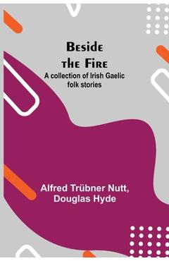 Coperta cărții 'Beside the Fire: A collection of Irish Gaelic folk stories - Alfred Trübner Nutt'