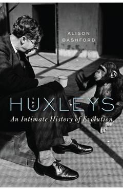 Coperta cărții 'The Huxleys: An Intimate History of Evolution - Alison Bashford'