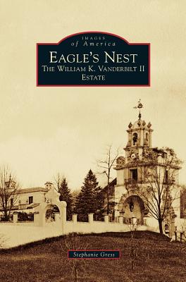 Eagle's Nest: The William K. Vanderbilt II Estate - Stephanie Gress
