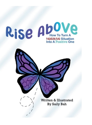 Coperta cărții 'Rise Above: How to Turn a Negative Situation into a Positive One - Saily Bah'