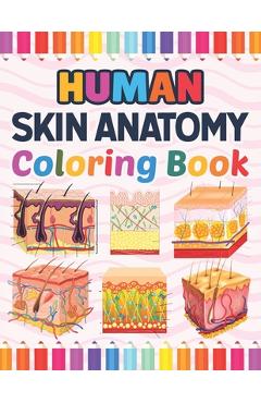 Coperta cărții 'Human Skin Anatomy Coloring Book: Human Skin Anatomy Student's Self-test Coloring Book for Anatomy Students Perfect'