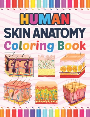 Human Skin Anatomy Coloring Book: Human Skin Anatomy Student's Self-test Coloring Book for Anatomy Students Perfect Book for Medical School Students, - Marniaczell Publication