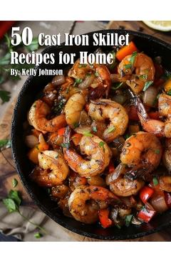 Coperta cărții '50 Cast Iron Skillet Recipes for Home - Kelly Johnson'