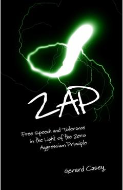 Coperta cărții 'Zap: Free Speech and Tolerance in the Light of the Zero Aggression Principle - Gerard Casey'