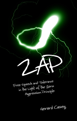 Coperta cărții 'Zap: Free Speech and Tolerance in the Light of the Zero Aggression Principle - Gerard Casey'