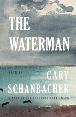 The Waterman: Stories - Gary Schanbacher