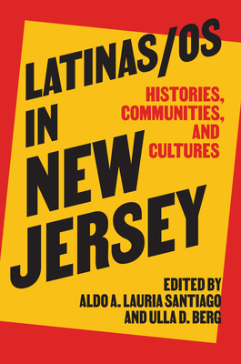 Latinas/OS in New Jersey: Histories, Communities, and Cultures - Aldo A. Lauria Santiago