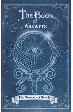 Coperta cărții 'The Book Of Answers The Sorcerer's Oracle: Pose your queries, turn the pages, and let the magic unfold. - Cassandra'