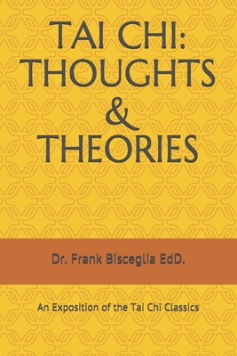 Coperta cărții 'Tai Chi: THOUGHTS & THEORIES: An Exposition of the Tai Chi Classics - Frank Bisceglia Edd'