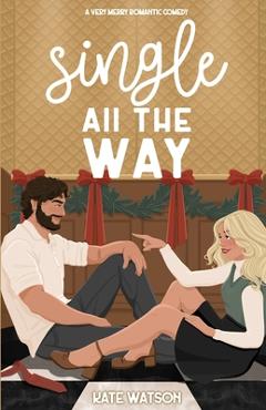 Coperta cărții 'Single All the Way: A Very Merry Romantic Comedy - Kate Watson'