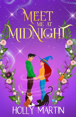 Meet Me at Midnight: An uplifting witchy romantic comedy that's gorgeously enchanting and utterly magical - Holly Martin