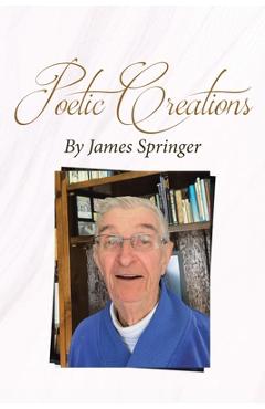Poetic Creations By James Springer - James Springer