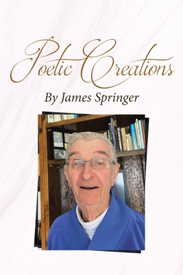 Poetic Creations By James Springer - James Springer