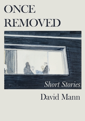 Once Removed: Short stories - David Mann