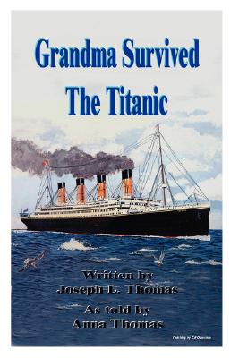 Grandma Survived the Titanic - Joseph L. Thomas