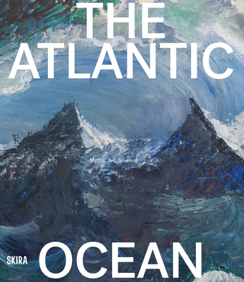 The Atlantic Ocean: Myths, Art, Science - Stefanie Hessler