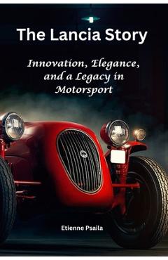 Coperta cărții 'The Lancia Story: Innovation, Elegance, and a Legacy in Motorsport - Etienne Psaila'