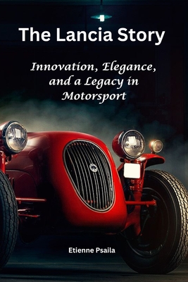 The Lancia Story: Innovation, Elegance, and a Legacy in Motorsport - Etienne Psaila