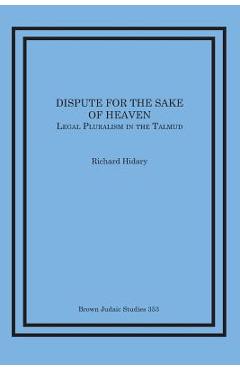 Coperta cărții 'Dispute for the Sake of Heaven: Legal Pluralism in the Talmud - Richard Hidary'