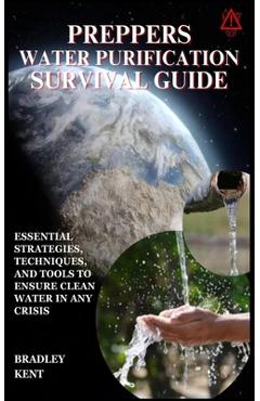 Coperta cărții 'Preppers Water Purification Survival Guide: Essential Strategies, Techniques, and Tools to Ensure Clean Water in Any'
