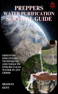 Coperta cărții 'Preppers Water Purification Survival Guide: Essential Strategies, Techniques, and Tools to Ensure Clean Water in Any'