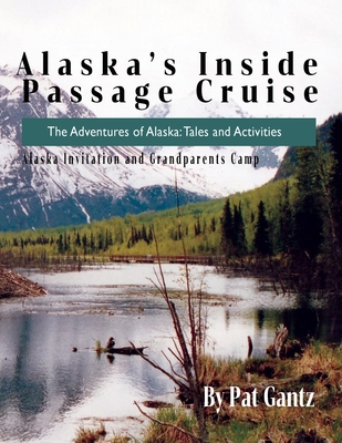 Coperta cărții 'Alaska's Inside Passage Cruise: Tales and Activities - Pat Gantz'