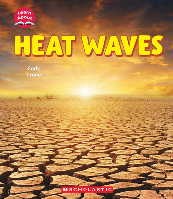 Heat Waves (Learn About: Wild Weather) - Cody Crane