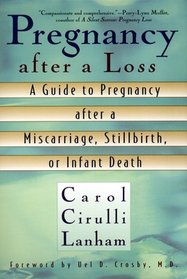 Pregnancy After a Loss: A Guide to Pregnancy after a Miscarriage, Stillbirth, or Infant Death - Carol Cirulli Lanham