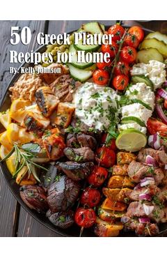Poza produsului 50 Greek Platter Recipes for Home - Kelly Johnson