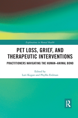 Pet Loss, Grief, and Therapeutic Interventions: Practitioners Navigating the Human-Animal Bond - Lori Kogan