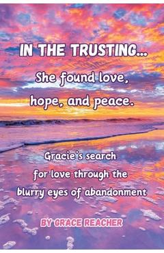 Coperta cărții 'In the Trusting...: She found love, hope and peace. - Grace Reacher'