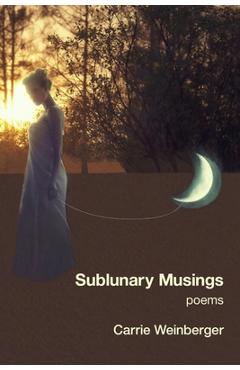 Coperta cărții 'Sublunary Musings - Carrie Weinberger'
