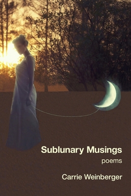 Sublunary Musings - Carrie Weinberger