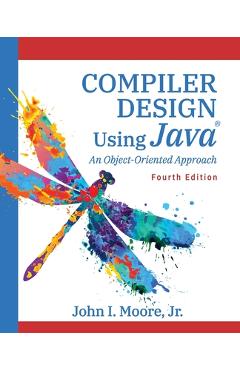 Coperta cărții 'Compiler Design Using Java(R): An Object-Oriented Approach - John I. Moore'