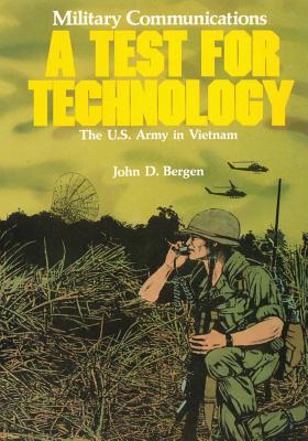Military Communications: A Test for Technology - John D. Bergen