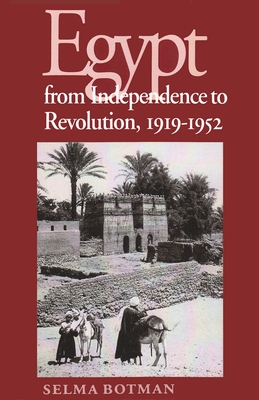 Egypt from Independence to Revolution, 1919-1952 - Selma Botman