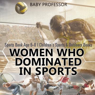 Women Who Dominated in Sports - Sports Book Age 6-8 Children's Sports & Outdoors Books - 