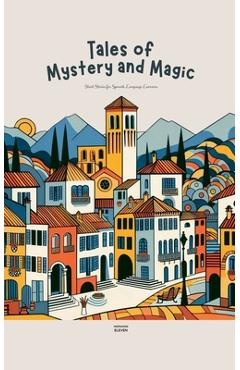 Coperta cărții 'Tales of Mystery and Magic: Short Stories for Spanish Language Learners - Norwood Eleven'