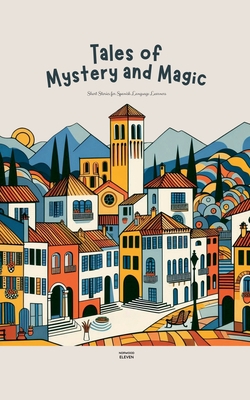 Coperta cărții 'Tales of Mystery and Magic: Short Stories for Spanish Language Learners - Norwood Eleven'