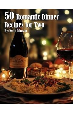 Coperta cărții '50 Romantic Dinner Recipes for Two - Kelly Johnson'