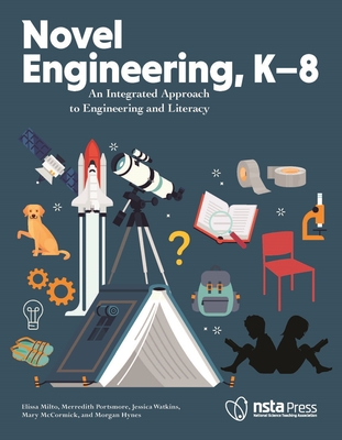 Novel Engineering, K-8: An Integrated Approach to Engineering and Literacy - Elissa Milto