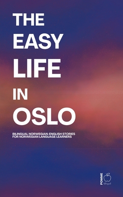 The Easy Life in Oslo: Bilingual Norwegian-English Stories For Norwegian Language Learners - Pomme Bilingual