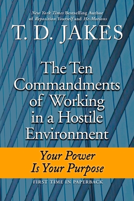 Coperta cărții 'Ten Commandments of Working in a Hostile Environment: Your Power Is Your Purpose - T. D. Jakes'