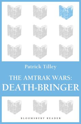 The Amtrak Wars: Death-Bringer: The Talisman Prophecies 5 - Patrick Tilley