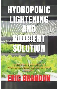Coperta cărții 'Hydroponic Lightening and Nutrient Solution: An Essential Guide Book On Hydroponic Lightening And Nutrient Solution -'