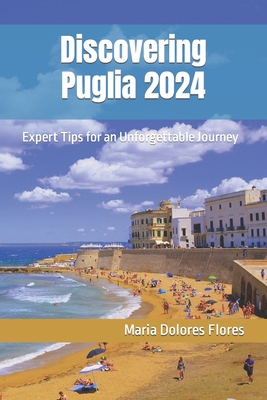 Discovering Puglia 2024: Expert Tips for an Unforgettable Journey - Maria Dolores